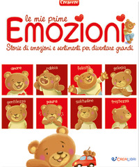 MIE PRIME EMOZIONI - STORIE DI EMOZIONI E SENTIMENTI PER DIVENTARE GRANDI