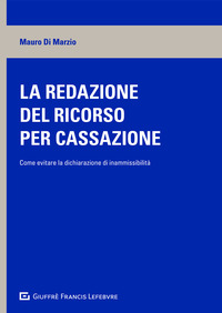 REDAZIONE DEL RICORSO PER CASSAZIONE - COME EVITARE LA DICHIARAZIONE DI INAMMISSIBILITA\'