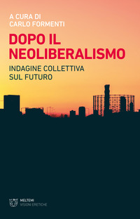DOPO IL NEOLIBERALISMO - INDAGINE COLLETTIVA SUL FUTURO