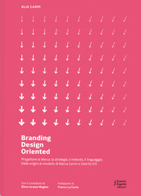 BRANDING D.O. PROGETTARE LA MARCA - UNA VISIONE DESIGN ORIENTED. NUOVA EDIZ.