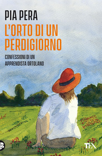 ORTO DI UN PERDIGIORNO - CONFESSIONI DI UN APPRENDISTA ORTOLANO