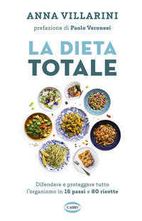 DIETA TOTALE - DIFENDERE E PROTEGGERE TUTTO L\'ORGANISMO IN 16 PASSI E 80 RICETTE