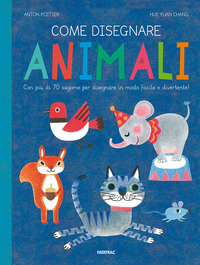 COME DISEGNARE ANIMALI - CON PIU\' DI 70 SAGOME PER DISEGNARE IN MODO FACILE E DIVERTENTE !
