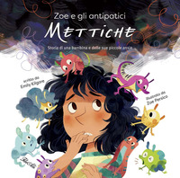 ZOE E GLI ANTIPATICI METTICHE - STORIA DI UNA BAMBINA E DELLE SUE PICCOLE ANSIE
