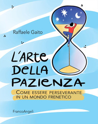 ARTE DELLA PAZIENZA - COME ESSERE PERSEVERANTE IN UN MONDO FRENETICO