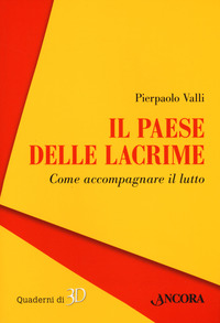 PAESE DELLE LACRIME - COME ACCOMPAGNARE IL LUTTO
