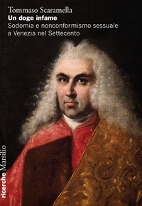 DOGE INFAME - SODOMIA E NONCONFORMISMO SESSUALE A VENEZIA NEL SETTECENTO