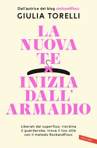 NUOVA TE INIZIA DALL\'ARMADIO - LIBERATI DAL SUPERFLUO RIORDINA IL GUARDAROBA TROVA IL TUO STILE