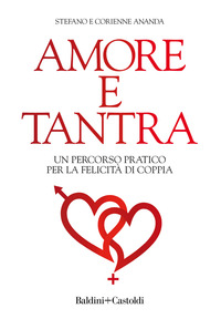 AMORE E TANTRA - UN PERCORSO PRATICO PER LA FELICITA\' DI COPPIA