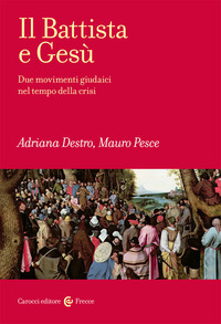 BATTISTA E GESU\' - DUE MOVIMENTI GIUDAICI NEL TEMPO DELLA CRISI