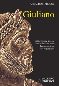 GIULIANO L\'IMPERATORE FILOSOFO E SACERDOTE CHE TENTO\' LA RESTAURAZIONE DEL PAGANESIMO