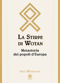 STIRPE DI WOTAN - METASTORIA DEI POPOLI D\'EUROPA