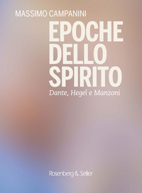 EPOCHE DELLO SPIRITO - DANTE HEGEL E MANZONI
