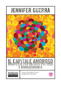 CAPITALE AMOROSO - MANIFESTO PER UN EROS POLITICO E RIVOLUZIONARIO