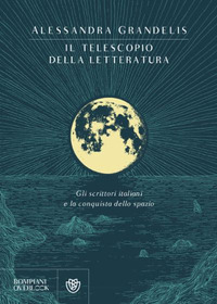 TELESCOPIO DELLA LETTERATURA - GLI SCRITTORI ITALIANI E LA CONQUISTA DELLO SPAZIO