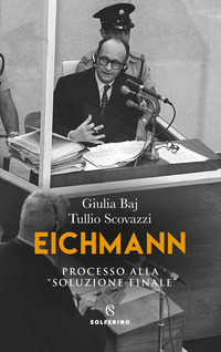 EICHMANN - PROCESSO ALLA «SOLUZIONE FINALE