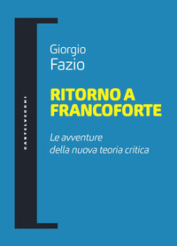 RITORNO A FRANCOFORTE - LE AVVENTURE DELLA NUOVA TEORIA CRITICA