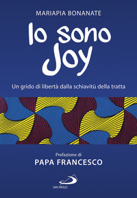 IO SONO JOY - UN GRIDO DI LIBERTA\' DALLA SCHIAVITU\' DELLA TRATTA