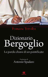 DIZIONARIO BERGOGLIO - LE PAROLE CHIAVE DI UN PONTIFICATO
