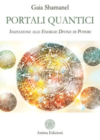 PORTALI QUANTICI - INIZIAZIONE ALLE ENERGIE DIVINE DI POTERE
