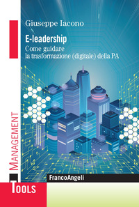 E-LEADERSHIP - COME GUIDARE LA TRASFORMAZIONE DIGITALE DELLA PA