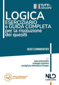 LOGICA - ESERCIZIARIO E GUIDA COMPLETA PER LA RISOLUZIONE DEI QUESITI