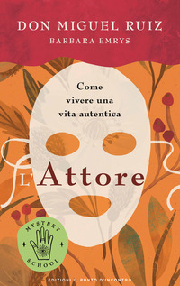 ATTORE - COME VIVERE UNA VITA AUTENTICA