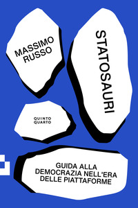 STATOSAURI - GUIDA ALLA DEMOCRAZIA NELL\'ERA DELLE PIATTAFORME