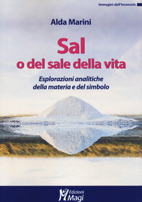 SAL O DEL SALE DELLA VITA - ESPLORAZIONI ANALITICHE DELLA MATERIA E DEL SIMBOLO