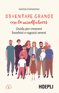DIVENTARE GRANDI CON LA MINDFULNESS - GUIDA PER CRESCERE BAMBINI E RAGAZZI SERENI