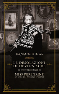 DESOLAZIONI DI DEVIL\'S ACRE IL CAPITOLO FINALE DI MISS PEREGRINE LA CASA DEI RAGAZZI SPECIALI