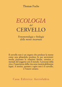 ECOLOGIA DEL CERVELLO - FENOMENOLOGIA E BIOLOGIA DELLA MENTE INCARNATA