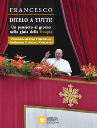 DITELO A TUTTI ! UN PENSIERO AL GIORNO NELLA GIOIA DELLA PASQUA