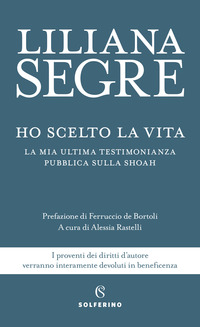 HO SCELTO LA VITA - LA MIA ULTIMA TESTIMONIANZA PUBBLICA SULLA SHOAH
