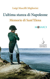ULTIMA STANZA DI NAPOLEONE - MEMORIE DI SANT\'ELENA