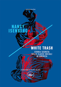 WHITE TRASH - STORIA SEGRETA DELLE CLASSI SOCIALI IN AMERICA
