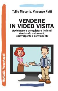 VENDERE IN VIDEO VISITA - AVVICINARE E CONQUISTARE I CLIENTI RISULTANDO AUTOREVOLI COINVOLGENTI E
