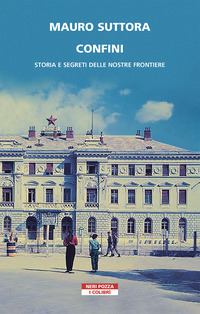 CONFINI - STORIA E SEGRETI DELLE NOSTRE FRONTIERE