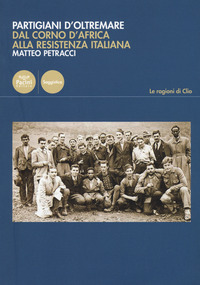 PARTIGIANI D\'OLTREMARE - DAL CORNO D\'AFRICA ALLA RESISTENZA ITALIANA