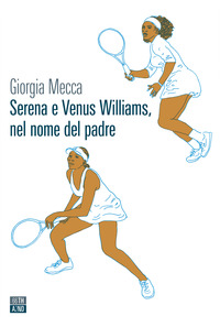 SERENA E VENUS WILLIAMS NEL NOME DEL PADRE
