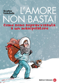 AMORE NON BASTA ! COME SONO SOPRAVVISSUTA A UN MANIPOLATORE