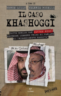 CASO KHASHOGGI - TUTTO QUELLO CHE MATTEO RENZI DOVREBBE LEGGERE PRIMA DI PARLARE DI RINASCIMENTO