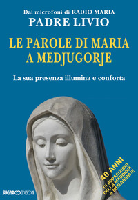 PAROLE DI MARIA A MEDJUGORJE - LA SUA PRESENZA ILLUMINA E CONFORTA