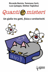 QUANTI E MISTERI - UN GIALLO TRA GATTI FISICA E ORNITORINCHI