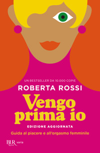 VENGO PRIMA IO - GUIDA AL PIACERE E ALL\'ORGASMO FEMMINILE
