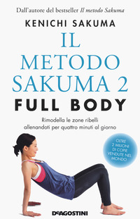 METODO SAKUMA 2 FULL BODY - RIMODELLA LE ZONE RIBELLI ALLENANDOTI PER QUATTRO MINUTI AL GIORNO