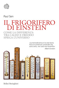 FRIGORIFERO DI EINSTEIN - COME LA DIFFERENZA TRA CALDO E FREDDO SPIEGA L\'UNIVERSO