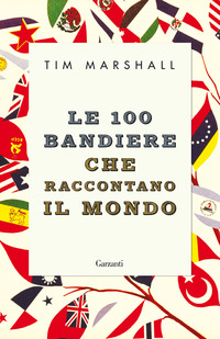 100 BANDIERE CHE RACCONTANO IL MONDO