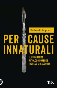 PER CAUSE INNATURALI - IL PIU\' GRANDE PATOLOGO FORENSE INGLESE SI RACCONTA