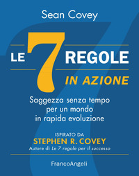 7 REGOLE IN AZIONE - SAGGEZZA SENZA TEMPO PER UN MONDO IN RAPIDA EVOLUZIONE